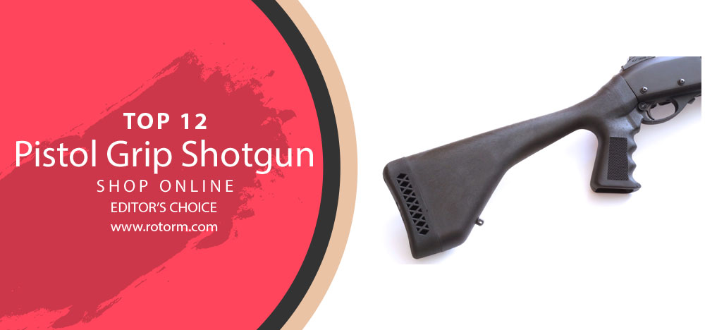 Best Pistol Grip Shotgun - Editor's Choice