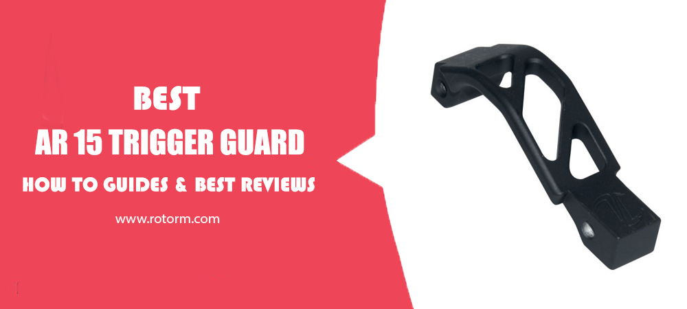 Best AR 15 Trigger Guard