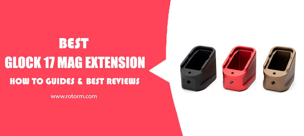 Best Glock 17 Mag Extension
