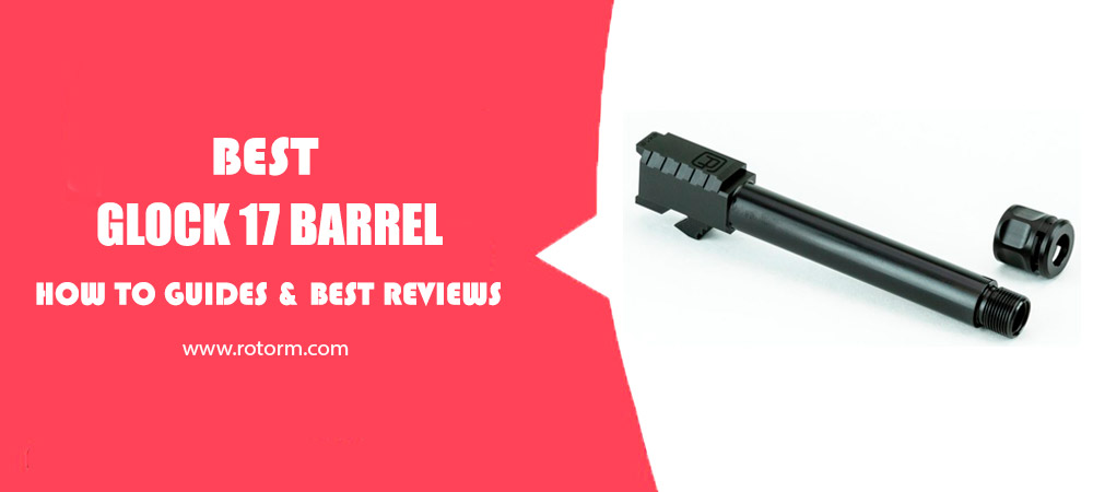 Best Glock 17 Barrel
