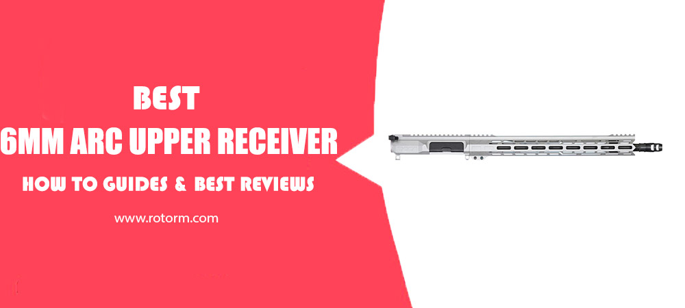 Best 6mm ARC Upper Receiver Review
