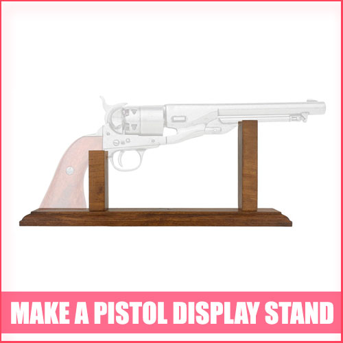 How to make a pistol display stand? [100% Ultimate Guide]